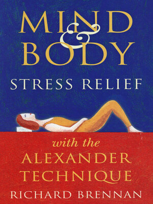 cover image of Mind and Body Stress Relief With the Alexander Technique